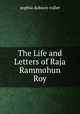 The Life and Letters of Raja Rammohun Roy, Sophia Dobson Collet 
