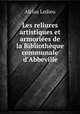 Les reliures artistiques et armoriees de la Bibliotheque communale d