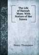 The Life of Hannah More: With Notices of Her Sisters ., Henry Thompson 