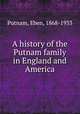 A history of the Putnam family in England and America, Putnam, Eben, 1868-1933 