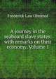 A journey in the seaboard slave states: with remarks on their economy, Volume 1, Frederick Law Olmsted 