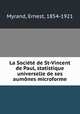 La Societe de St-Vincent de Paul, statistique universelle de ses aumones microforme, Myrand, Ernest, 1854-1921 