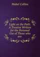 Light on the Path: A Treatise Written for the Personal Use of Those who are ., Mabel Collins 