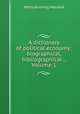 A dictionary of political economy: biographical, bibliographical ., Volume 1, Henry Dunning Macleod 