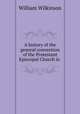 A history of the general convention of the Protestant Episcopal Church in ., William Wilkinson 