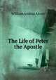 The Life of Peter the Apostle, William A. Alcott 