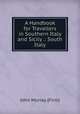 A Handbook for Travellers in Southern Italy and Sicily .: South Italy, John Murray (Firm) 