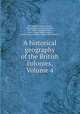 A historical geography of the British colonies, Volume 4, Sir Charles Prestwood Lucas, Sir Reginald Laurence Antrobus, Sir Charles Alexander Harris, Henry Charles Miller Lambert, John Davenport Rogers, Hugh Edward Egerton 