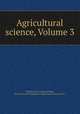 Agricultural science, Volume 3, William Frear, Charles Plumb, Society for the Promotion of Agricultural Science (U.S.) 
