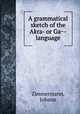 A grammatical sketch of the Akra- or Ga?-language, Zimmermann, Johann 