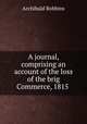 A journal, comprising an account of the loss of the brig Commerce, 1815 ., Archibald Robbins 
