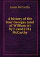 A history of the four Georges (and of William iv) by J. (and J.H.) McCarthy, Justin McCarthy 