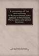 A genealogy of the descendants of Richard Porter, who settled at Weymouth, Mass., 1635, and allied families:, Porter, Joseph Whitcomb, 1824-1901. [from old catalog] 