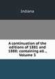 A continuation of the editions of 1881 and 1888: containing all ., Volume 3, Indiana 