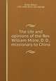 The life and opinions of the Rev. William Milne, D. D., missionary to China, Philip, Robert, 1791-1858. [from old catalog] 