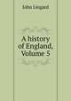 A history of England, Volume 5, John Lingard 