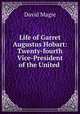 Life of Garret Augustus Hobart: Twenty-fourth Vice-President of the United ., David Magie 