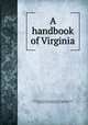 A handbook of Virginia, Virginia. Dept. of Agriculture and Immigration,Koiner, George W. (George Wellington), 1852-1939 