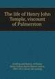 The life of Henry John Temple, viscount of Palmerston, [Dalling and Bulwer, William], Henry Lytton [Earle] Bulwer, baron, 1801-1872. [from old catalog] 