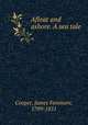 Afloat and ashore. A sea tale, Cooper, James Fenimore, 1789-1851 