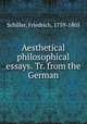 Aesthetical & philosophical essays. Tr. from the German, Schiller, Friedrich, 1759-1805 