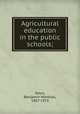 Agricultural education in the public schools;, Davis, Benjamin Marshall, 1867-1953 