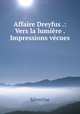 Affaire Dreyfus .: Vers la lumiere . Impressions vecues, Severine 