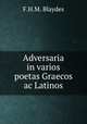 Adversaria in varios poetas Graecos ac Latinos, F.H. M. Blaydes 