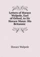Letters of Horace Walpole, Earl of Orford, to Sir Horace Mann: His Britannic ., Horace Walpole 