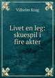 Livet en leg: skuespil i fire akter, Vilhelm Krag 