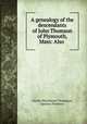 A genealogy of the descendants of John Thomson of Plymouth, Mass: Also ., Charles Hutchinson Thompson, Ignatius Thomson 