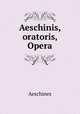 Aeschinis, oratoris, Opera, Aeschines 