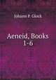 Aeneid, Books 1-6, Johann P. Glock 