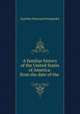 A familiar history of the United States of America: from the date of the ., Joachim Hayward Stocqueler 