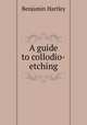 A guide to collodio-etching, Benjamin Hartley 