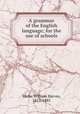 A grammar of the English language; for the use of schools, Wells, William Harvey, 1812-1885 