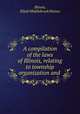 A compilation of the laws of Illinois, relating to township organization and ., Illinois, Elijah Middlebrook Haines 