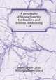 A geography of Massachusetts: for families and schools. Embracing 1. A ., James Gordon Carter, William Hathorne Brooks 