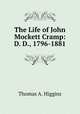 The Life of John Mockett Cramp: D. D., 1796-1881, Thomas A. Higgins 