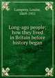 Long-ago people; how they lived in Britain before history began, Lamprey, Louise, 1869-1951 