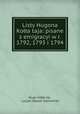 Listy Hugona Kolla?taja: pisane z emigracyi w r. 1792, 1793 i 1794, Hugo Kolla?taj 