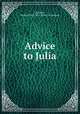 Advice to Julia, [Luttrell, Henry] 1765?-1851. [from old catalog] 