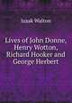 Lives of John Donne, Henry Wotton, Richard Hooker and George Herbert, Walton Izaak 