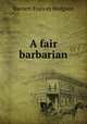 A fair barbarian, Burnett Frances Hodgson 