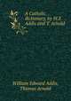 A Catholic dictionary, by W.E. Addis and T. Arnold, William Edward Addis, Thomas Arnold 