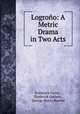 Logrono: A Metric Drama in Two Acts, Frederick Cerny , Frederick Guthrie , George Henry Borrow 