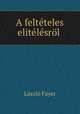 A felteteles elitelesrol ., Laszlo Fayer 