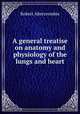 A general treatise on anatomy and physiology of the lungs and heart, Robert Abercrombie 