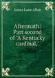 Aftermath: Part second of "A Kentucky cardinal,", James Lane Allen 