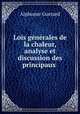 Lois generales de la chaleur, analyse et discussion des principaux ., Alphonse Guerard 